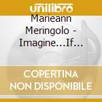 Marieann Meringolo - Imagine...If We Only Have Love cd