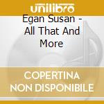 Egan Susan - All That And More cd musicale