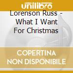 Lorenson Russ - What I Want For Christmas cd