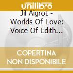 Jil Aigrot - Worlds Of Love: Voice Of Edith Piaf In Award cd