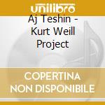 Aj Teshin - Kurt Weill Project cd