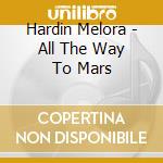 Hardin Melora - All The Way To Mars cd
