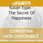 Susan Egan - The Secret Of Happiness cd musicale di Susan Egan