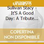 Sullivan Stacy - It'S A Good Day: A Tribute To Miss Peggy Lee cd musicale di Sullivan Stacy