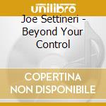 Joe Settineri - Beyond Your Control cd