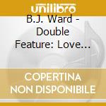 B.J. Ward - Double Feature: Love Songs From The Movies cd musicale di B.J. Ward