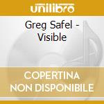Greg Safel - Visible cd musicale
