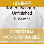 Robert Bannon - Unfinished Business cd