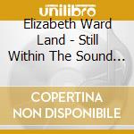 Elizabeth Ward Land - Still Within The Sound Of My Voice cd