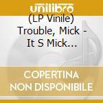 (LP Vinile) Trouble, Mick - It S Mick Troubles Second Lp lp vinile