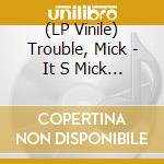 (LP Vinile) Trouble, Mick - It S Mick Troubles Second Lp vinile