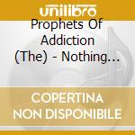 Prophets Of Addiction (The) - Nothing But The Truth cd musicale di Prophets Of Addiction