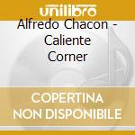 Alfredo Chacon - Caliente Corner cd