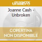 Joanne Cash - Unbroken cd musicale di Joanne Cash