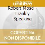 Robert Mosci - Frankly Speaking