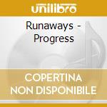 Runaways - Progress cd musicale di Runaways