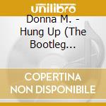 Donna M. - Hung Up (The Bootleg Remixes) cd musicale di Donna M.