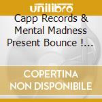 Capp Records & Mental Madness Present Bounce ! - Best Of Hands Up Techno, Electro House & #1 Dance Club Hits, Vol. 1 cd