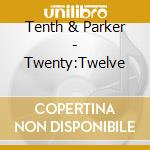 Tenth & Parker - Twenty:Twelve cd