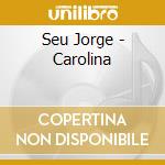 Seu Jorge - Carolina cd