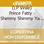 (LP Vinile) Prince Fatty - Shimmy Shimmy Ya / Gin & Juice lp vinile di Prince Fatty