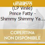 (LP Vinile) Prince Fatty - Shimmy Shimmy Ya / Gin & Juice vinile