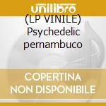 (LP VINILE) Psychedelic pernambuco lp vinile di Artisti Vari