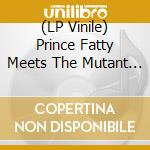 (LP Vinile) Prince Fatty Meets The Mutant Hifi - Return Of The Gringo vinile