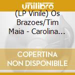 (LP Vinile) Os Brazoes/Tim Maia - Carolina Carol Bela/E Necess (7')