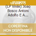 (LP Vinile) Joao Bosco Antoni Adolfo E A - O Ronco Da Cuica  Transamazon vinile