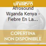 Afrosound Wganda Kenya - Fiebre En La Jungle Tipit Heyd cd musicale di Afrosound  Wganda Kenya