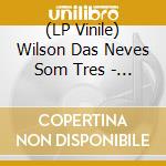 (LP Vinile) Wilson Das Neves  Som Tres - Pick Up The Pieces  Tanga lp vinile di Wilson Das Neves  Som Tres