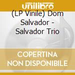 (LP Vinile) Dom Salvador - Salvador Trio lp vinile di Trio Salvador