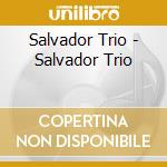 Salvador Trio - Salvador Trio cd musicale di Trio Salvador