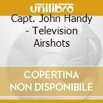 Capt. John Handy - Television Airshots cd