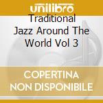 Traditional Jazz Around The World Vol 3