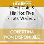 Geoff Cole & His Hot Five - Fats Waller & His Music: A Tribute cd