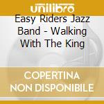 Easy Riders Jazz Band - Walking With The King cd