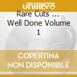 Rare Cuts ... Well Done Volume 1 cd