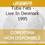 Tuba Fats - Live In Denmark 1995 cd