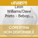 Leon Williams/Dave Prieto - Bebop Repository cd musicale di Leon Williams/Dave Prieto