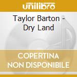 Taylor Barton - Dry Land