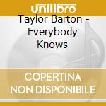 Taylor Barton - Everybody Knows cd musicale di Taylor Barton
