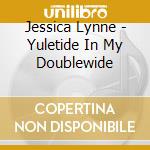 Jessica Lynne - Yuletide In My Doublewide cd