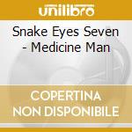 Snake Eyes Seven - Medicine Man cd musicale di Snake Eyes Seven