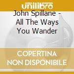 John Spillane - All The Ways You Wander