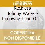Reckless Johnny Wales - Runaway Train Of Thoughts cd musicale di Reckless Johnny Wales