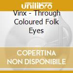 Vinx - Through Coloured Folk Eyes cd