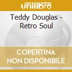 Teddy Douglas - Retro Soul cd musicale di Teddy Douglas