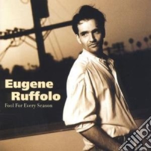 Eugene Ruffolo - Fool For Every Season cd musicale di Ruffolo Eugene